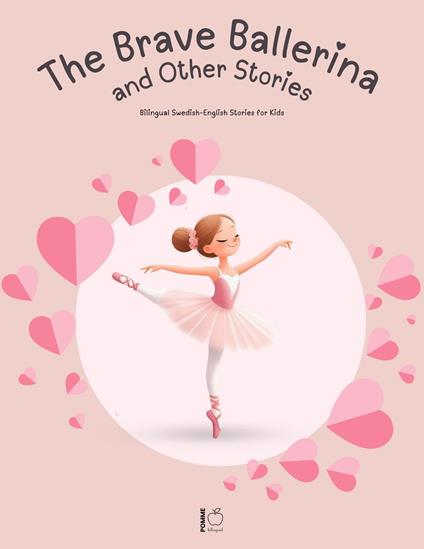 The Brave Ballerina and Other Stories: Bilingual Swedish-English Stories for Kids