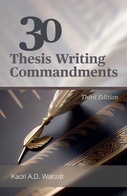 30 Thesis Writing Commandments - Third Edition - Kadri A D Walcott - cover