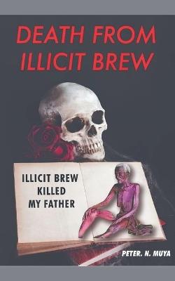 Death From Illicit Brew - Peter N Muya - cover