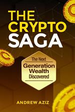 The Crypto Saga The Next Generation Wealth Discovered