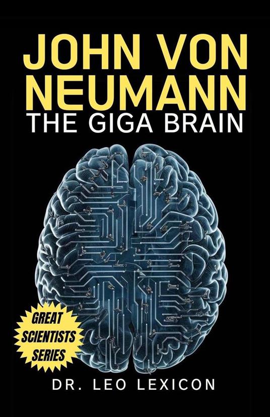 John Von Neumann: The Giga Brain - Dr. Leo Lexicon - ebook