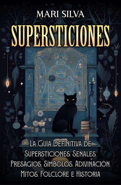 Supersticiones: La guía definitiva de supersticiones, señales, presagios, símbolos, adivinación, mitos, folclore e historia