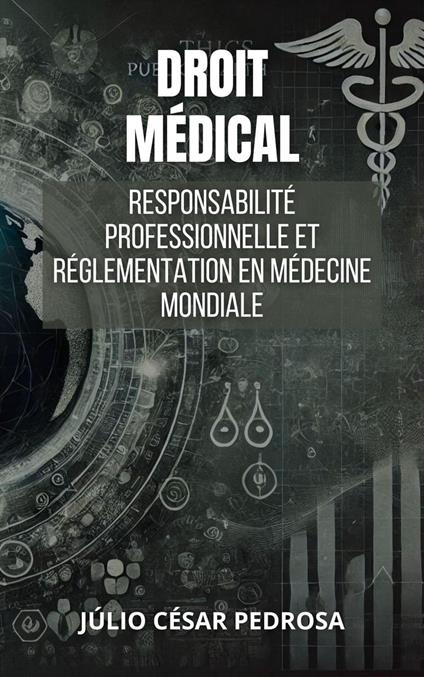 Droit Médical : Responsabilité Professionnelle Et Réglementation En Médecine Mondiale