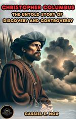 Christopher Columbus: The Untold Story of Discovery and Controversy