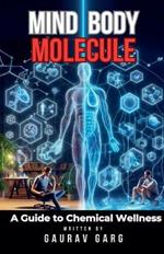 Mind, Body, Molecule: A Guide to Chemical Wellness