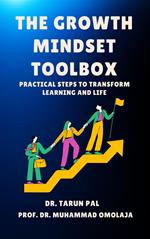 THE GROWTH MINDSET TOOLBOX: Practical Steps to Transform Learning and Life