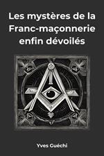 Les mystères de la Franc-maçonnerie enfin dévoilés