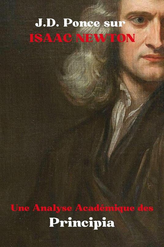 J.D. Ponce sur Isaac Newton : Une Analyse Académique des Principia