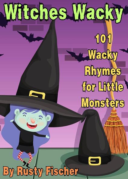 Witches Wacky: 101 Wacky Rhymes for Little Monsters - Rusty Fischer - ebook