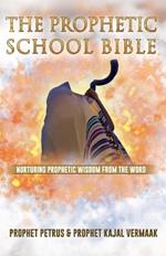 The Prophetic School Bible: Nurturing Prophetic Wisdom From The Word