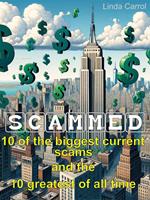 SCAMMED: 10 of the Biggest Current Scams and the 10 Greatest of All Time