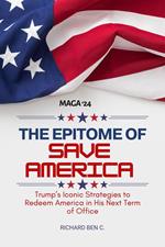 The Epitome of Save America : Trump’s Iconic Strategies to Redeem America in his Next Term of Office