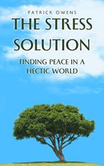 The Stress Solution: Finding Peace in a Hectic World