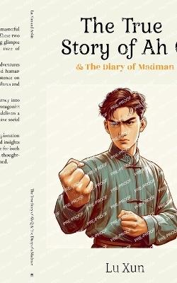 The True Story of Ah Q & The Diary of a Madman - Lu Xun,Ankit - cover