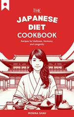 The Japanese Diet Cookbook: Recipes for Wellness, Harmony, and Longevity