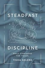 Steadfast Discipline: Daily Strategies for Focus