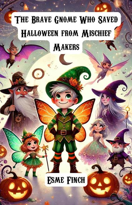 The Brave Gnome Who Saved Halloween from Mischief Makers - Esme Finch - ebook