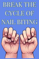 Break The Cycle Of Nail Biting