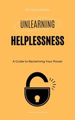 Unlearning Helplessness: A Guide to Reclaiming Your Power