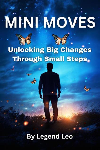 Mini Moves: Unlocking Big Changes Through Small Steps