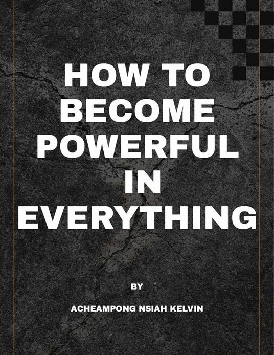 How to become powerful in everything