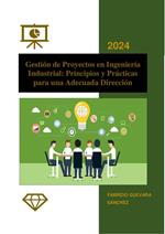 Gestión de Proyectos en Ingeniería Industrial: Principios y Prácticas para una Adecuada Dirección