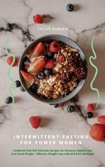 Intermittent Fasting for Power Women: Cookbook with 500 Delicious Recipes for Hormone Balance & Feel-Good Weight - Effective Weight Loss with 16:8 & 5:2 Methods!