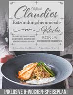 Chefkoch Claudios Entzündungshemmende Küche: Erleben Sie Die Lebhaften Aromen Des Mittelmeers. Nähren Sie Ihren Körper Mit Den Gaben Der Natur. Inklusive 8-Wochen-Speiseplan!