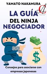 La Guía Del Ninja Negociador: Consejos para asociarse con empresas japonesas