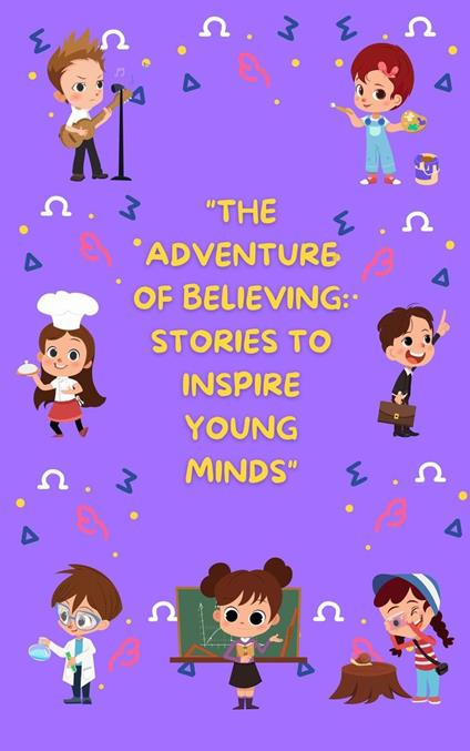 "The Adventure of Believing: Stories to Inspire Young Minds" - Sakshi Baliyan - ebook