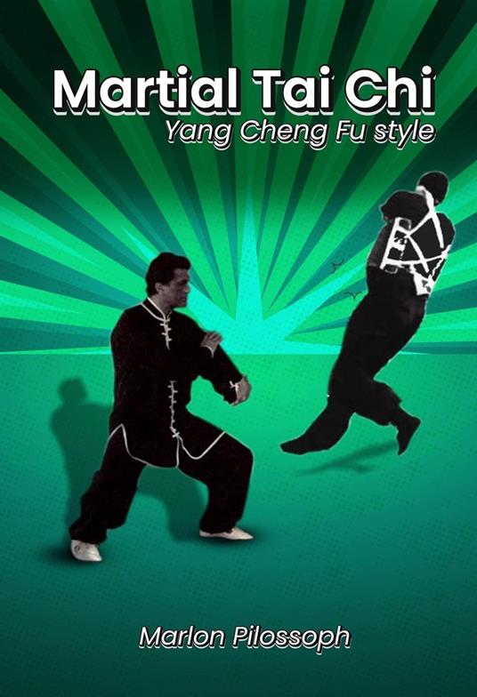 Martial Tai Chi : Yang Cheng Fu Style - marlon pilossoph - ebook