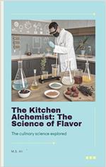 The Kitchen Alchemist: The Science of Flavor