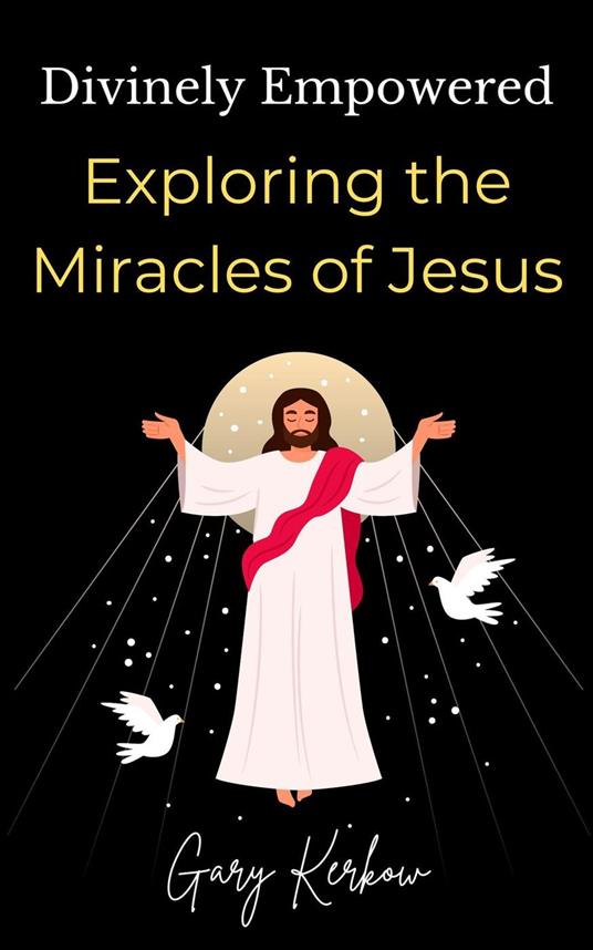 Divinely Empowered: Exploring the Miracles of Jesus