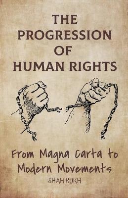 The Progression of Human Rights: From Magna Carta to Modern Movements - Shah Rukh - cover