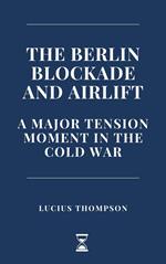 The Berlin Blockade and Airlift: A Major Tension Moment in the Cold War