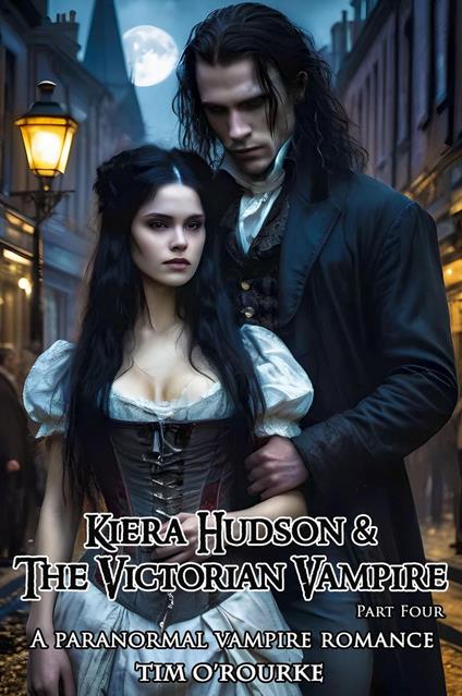 Kiera Hudson & The Victorian Vampire (Part Four): A Paranormal Vampire Romance