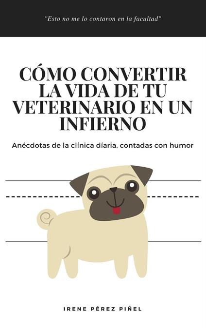 Cómo convertir la vida de tu veterinario en un infierno