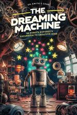 The Dreaming Machine: A Robot’s Excursion to Creative Mind