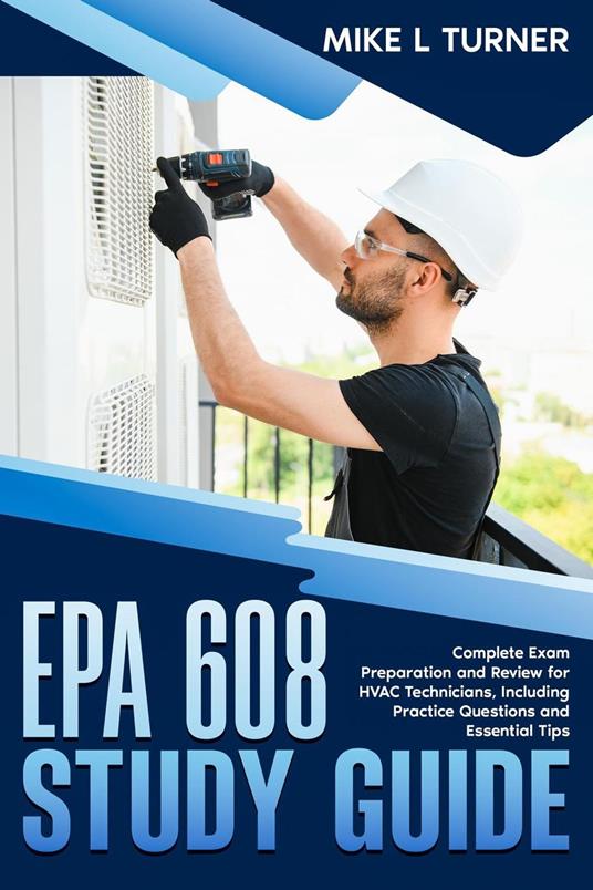 EPA 608 Study Guide Complete Exam Preparation and Review for HVAC Technicians, Including Practice Questions and Essential Tips