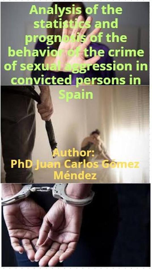 Analysis of the statistics and prognosis of the behavior of the crime of sexual aggression in convicted persons in Spain