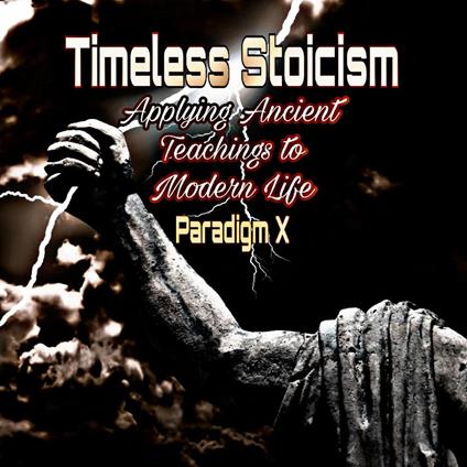 Timeless Stoicism - Applying Ancient Teachings to Modern Life