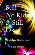 Still No Kids & Still Ok: A Childfree Humor Book