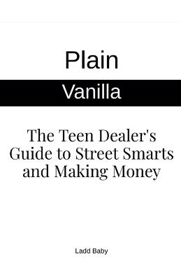 Plain Vanilla: The Teen Dealer's Guide to Street Smarts and Making Money - Ladd Baby - cover