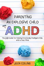 Parenting an Explosive Child With ADHD: The 2.0 Guide for Raising Emotionally Intelligent Kids With a Fast Mind