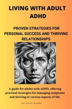 Living with Adult ADHD: Proven Strategies for Personal Success and Thriving Relationships