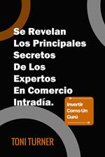 Se Revelan Los Principales Secretos De Los Expertos En Comercio Intradía. Invertir Como Un Gurú