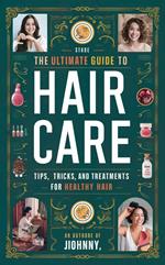 The Ultimate Guide to Hair Care: Tips, Tricks, and Treatments for Healthy Hair
