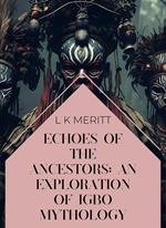 Echoes of the Ancestors: An Exploration of Igbo Mythology