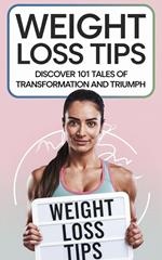 Weight Loss Tips: Discover 101 Tales of Transformation & Triumph!