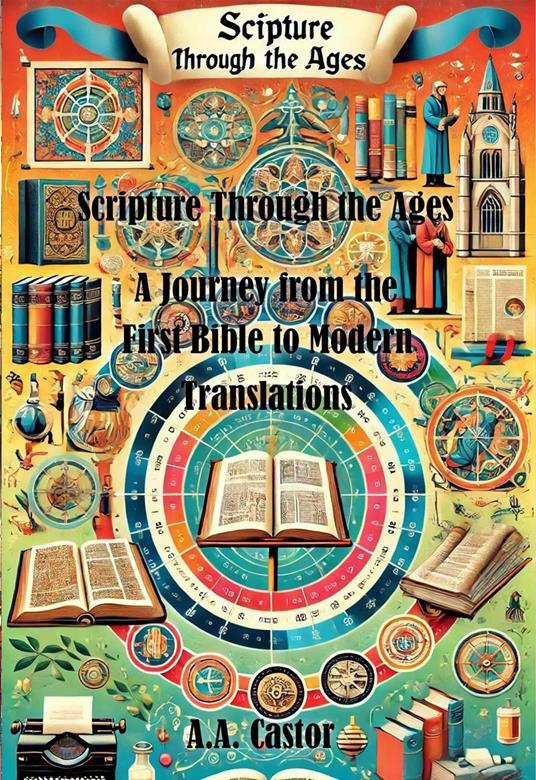 Scripture Through the Ages: A Journey from the First Bible to Modern Translations